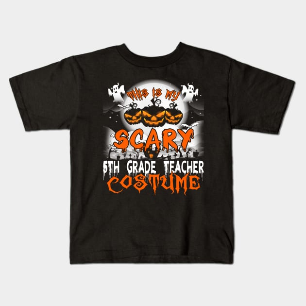 This is My Scary 5th Grade Teacher Costume Halloween Kids T-Shirt by danieldamssm